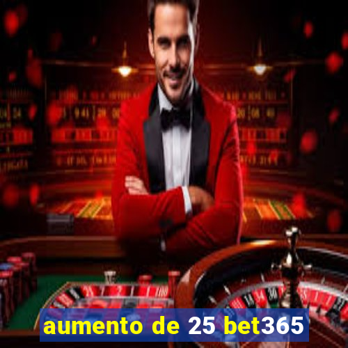 aumento de 25 bet365